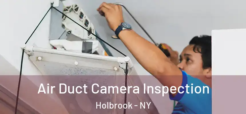  Air Duct Camera Inspection Holbrook - NY