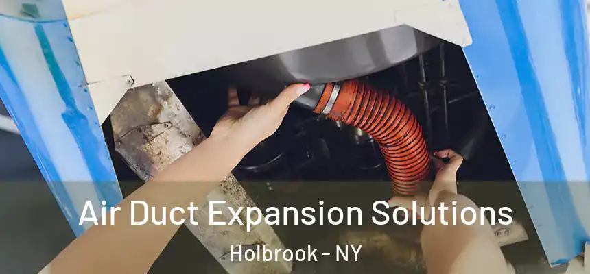 Air Duct Expansion Solutions Holbrook - NY