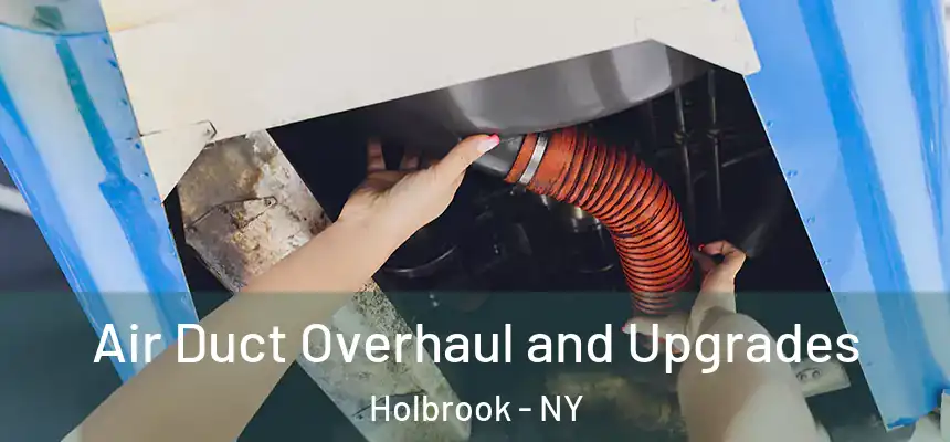 Air Duct Overhaul and Upgrades Holbrook - NY