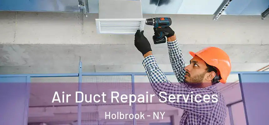 Air Duct Repair Services Holbrook - NY