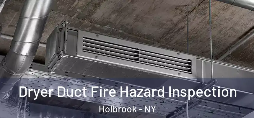 Dryer Duct Fire Hazard Inspection Holbrook - NY