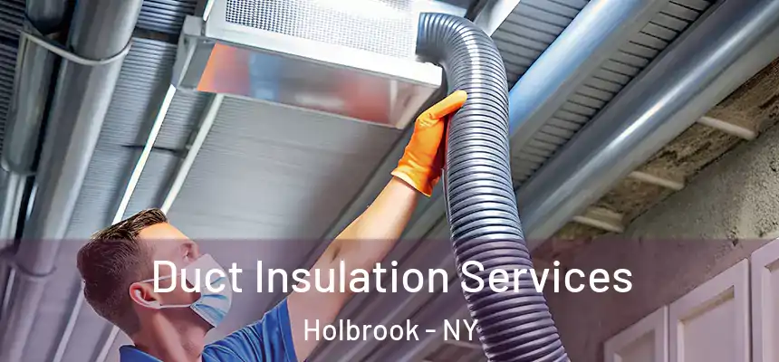  Duct Insulation Services Holbrook - NY