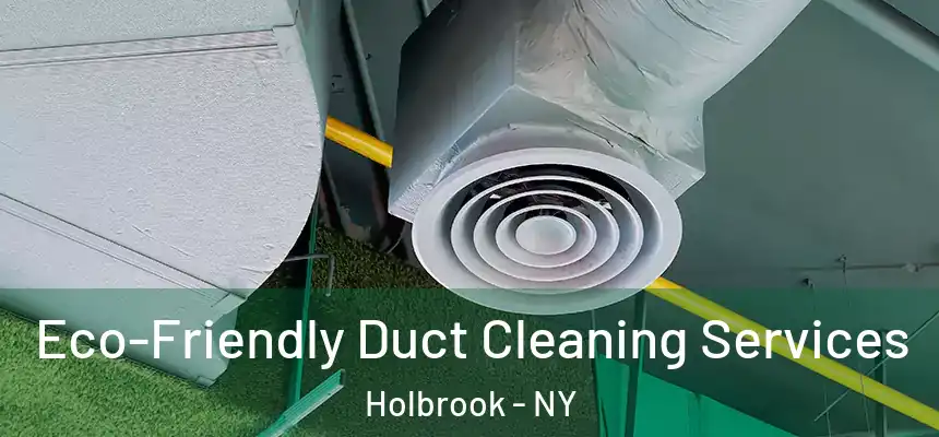  Eco-Friendly Duct Cleaning Services Holbrook - NY