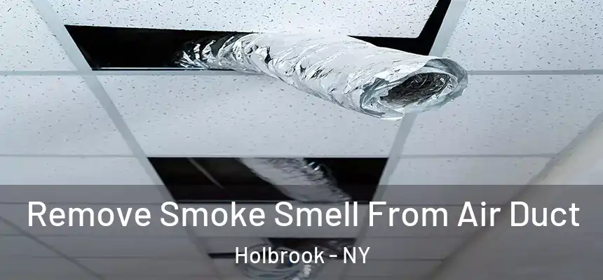  Remove Smoke Smell From Air Duct Holbrook - NY