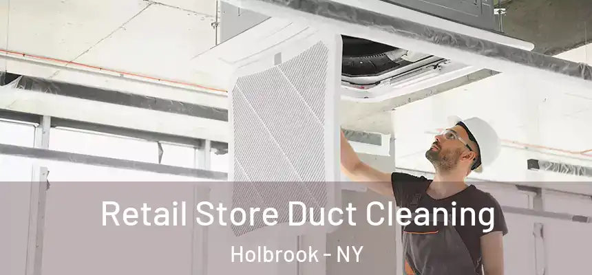  Retail Store Duct Cleaning Holbrook - NY